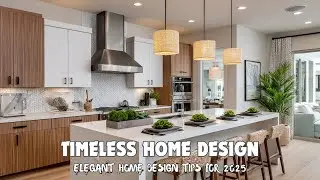 Timeless Home Design 2025: Elegant, Effortless & Enduring Decor Tips Beyond Trends