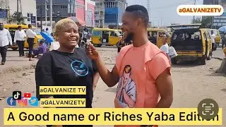 A good name or riches episode 2-street interview @Yaba, Lagos State. #funny #motivation #inspiration