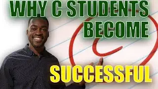 Why C Students Become More SUCCESSFUL