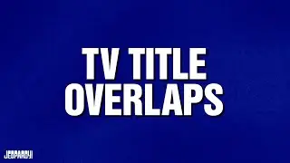 TV Title Overlaps | Category | JEOPARDY!