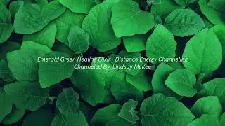 Emerald Green Healing Elixir - Distance Energy Channeling
