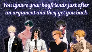 You ignore your boyfriends just after an argument and they get you back