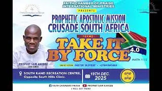 PROPHETIC APOSTOLIC MISSION CRUSADE SOUTH-AFRICA WITH PROPHECT SAM KAYODE
