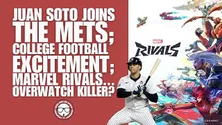 Juan Soto Joins the Mets; College Football Excitement; & Marvel Rivals... Overwatch Killer?