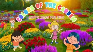 Colors of the Garden for  Fun and Colorful Journey  | Song for Kids with Lyrics and Happy Beat