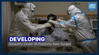 Karachi's Covid-19 Positivity Rate Spikes | Developing | Dawn News English