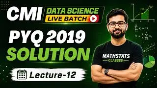 Lecture - 12 : CMI Data Science  ||  2019 PYQ Solution  ||  Mathstats @8810409392