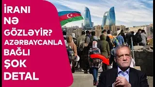 İranı NƏ G&Ouml;ZLƏYİR? - Azərbaycanla bağlı ŞOK DETAL