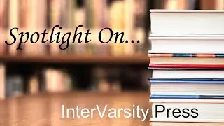 Spotlight On...InterVarsity Press Books