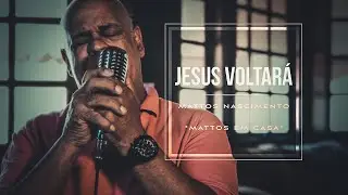 Jesus Voltará - Mattos Nascimento [MATTOS EM CASA]