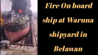Fire On board ship at waruna shipyard in Belawan