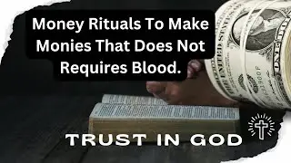 Money Rituals To Make Monies That  Does Not Requires Blood.