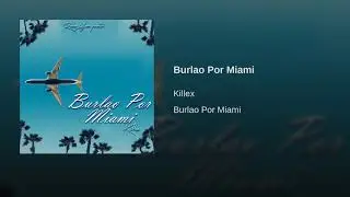 Killex - Burlao Por Miami