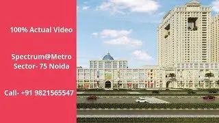 Spectrum@metro Sector- 75 Noida | Actual Video | Sales- 7861008808
