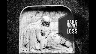 Dark Frames - Love and Loss
