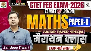 CTET Exam 2026 Paper -2 Junior Maths ,Complete Exam Pattern   मैराथन क्लास 🔥SANDEEP SIR