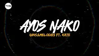 AYOS NAKO - GinsMelodies ft. Kate Lyrics