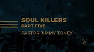 Soul Killers / Part Five / Pastor Jimmy Toney