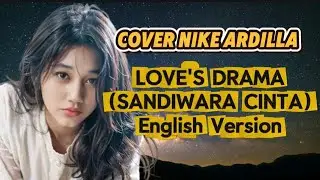 LOVE'S DRAMA (SANDIWARA CINTA ENGLISH VERSION) COVER NIKE ARDILLA
