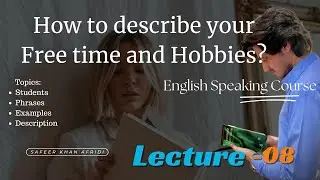 How to describe your Hobbies and Interests? (Spoken Lecture- 08)