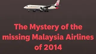 The History  behind the missing  of Malaysia Airlines Flight MH370—  in 2014