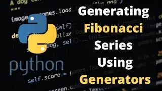 Generating Fibonacci Series using Generators in Python | Omnibits