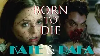 Kate & Rafa || Born To Die [From Dusk Till Dawn]
