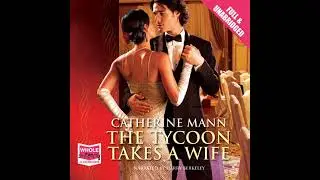 Tycoon Takes a Wife by Catherine Mann | Full Audiobook