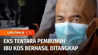 Terungkap! Eks Tentara Bunuh Ibu Kos Gegara Tak Punya Uang Saat Ditagih Bayar Sewa | Liputan 6