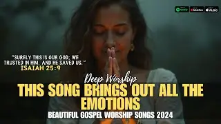 Non-Stop Praise and Worship Songs 2024 | Best Gospel Music for Deep Worship and Spiritual Peace