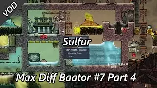 Clean Up and a Sulfur Tamer for Food! Max Diff Baator #7 Part 4 VOD Oxygen Not Included