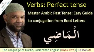 Master Arabic Verb Conjugation Al-Madi (Perfect Tense) Explained الماضِي. {BK2-L2-P1}