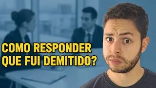 Como falar que fui demitido na entrevista de emprego?