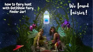 How To Fairy Hunt with Got2Glow Fairy Finder Jar. WE FOUND FAIRIES! Fairy Game. #freeproduct