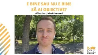 E bine sau nu e bine să ai obiective?