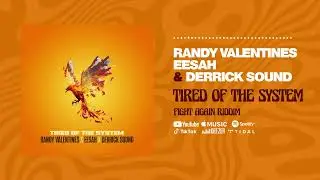 Eesah & Randy Valentine & Derrick Sound - Tired Of The System (Fight Again Riddim)