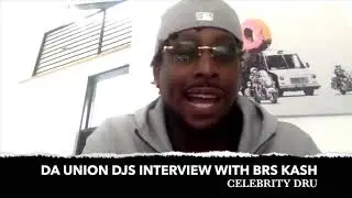 BRS KASH Interview with Da Union DJs CELEBRITY DRU (clip)