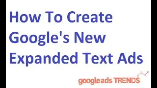 How To Create Expanded Text Ads In Google Ads -  New Interface