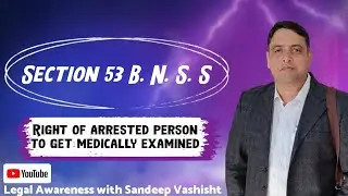 Section 53 BNSS/ Right of arrested person to get medically examined