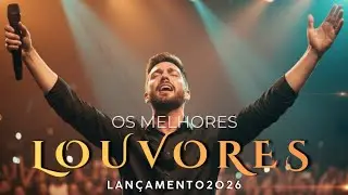 Os Melhores Louvores Gospel 2026 | Adoração que Toca a Alma