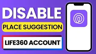 How to Disable Place Suggestions in the Life360 App 2025