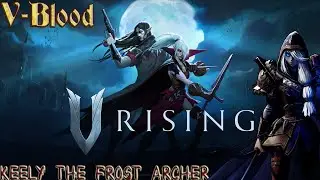 V Rising- V Blood Battles: Keely The Frost Archer (No Commentary, 60FPS, HD)