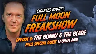 Charles Band&rsquo;s Full Moon Freakshow: Episode 6 | Bunny and The Blade w/ Lauren Ann