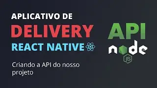 🔥 App Delivery com React Native #11 - Criando a API com Node.js