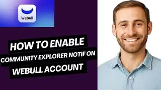 How to Enable Community Explorer Notifications on Webull Account | Easy Guide