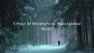 1 hour of Melancholic Neoclassical Music- Original Music for Writing, Grief and Reflection