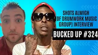 Shots Almigh Talks Touring w/ Brother Conway The Machine & Sauce Walka Collab - Bucked Up #324