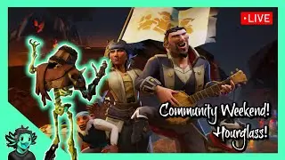 Community Weekend Hourglass Grind!!  | Back on Sot | Sea of Thieves: Season 18
