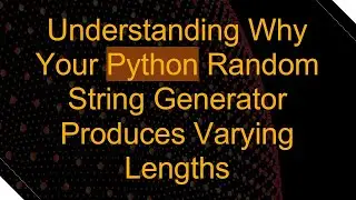 Understanding Why Your Python Random String Generator Produces Varying Lengths