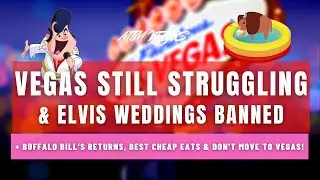 The Vegas Struggle, Elvis Weddings Banned, Buffalo Bill's Primm Open & Why Not to Move to Vegas!